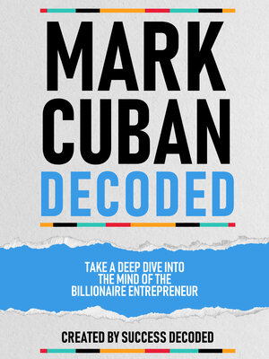 cover image of Mark Cuban Decoded--Take a Deep Dive Into the Mind of the Billionaire Entrepreneur
